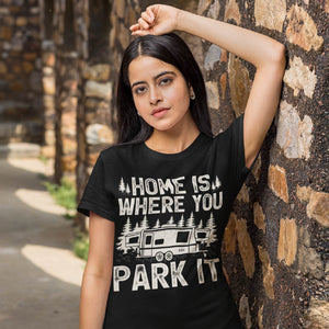 Womens Home Is Where You Park It T-Shirt - Camping Shirt