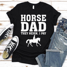 Load image into Gallery viewer, Horse Dad They Neign I Pay Horseback Riding Father&#39;s Day T-shirt
