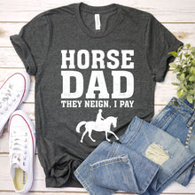 Load image into Gallery viewer, Horse Dad They Neign I Pay Horseback Riding Father&#39;s Day T-shirt
