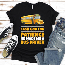 Load image into Gallery viewer, I Ask God For Patience Funny School Bus Driver Father&#39;s Day T-shirt
