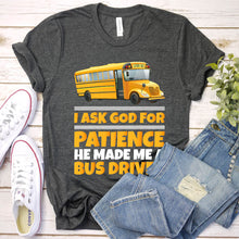 Load image into Gallery viewer, I Ask God For Patience Funny School Bus Driver Father&#39;s Day T-shirt
