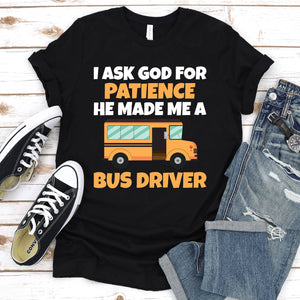 I Ask God For Patience Funny School Bus Driver Father's Day T-shirt