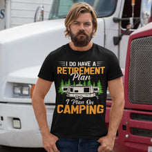 Load image into Gallery viewer, Camping Shirt Yes I Do Have A Retirement Plan To Go Camping
