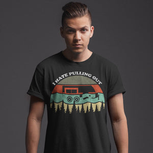 I Hate Pulling Out Funny Camping Trailer Retro Travel T-Shirt
