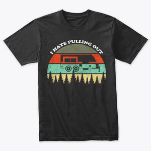 I Hate Pulling Out Funny Camping Trailer Retro Travel T-Shirt
