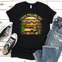 Load image into Gallery viewer, Vintage Retro Camping I Hate Pulling Out Travel Trailer T-Shirt

