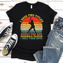 Load image into Gallery viewer, Mens I Have Two Titles Bonus Dad And Baseball Coach Father&#39;s Day T-Shirt
