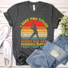 Load image into Gallery viewer, Mens I Have Two Titles Bonus Dad And Baseball Coach Father&#39;s Day T-Shirt
