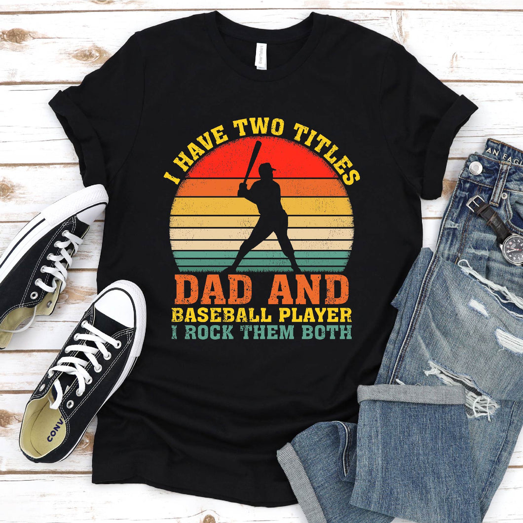 Mens I Have Two Titles Dad And Baseball Player Father's Day T-Shirt