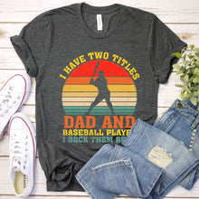 Load image into Gallery viewer, Mens I Have Two Titles Dad And Baseball Player Father&#39;s Day T-Shirt
