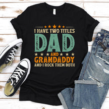 Load image into Gallery viewer, Mens I Have Two Titles Dad And Grandaddy Father&#39;s Day T-Shirt
