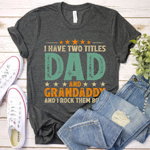 Load image into Gallery viewer, Mens I Have Two Titles Dad And Grandaddy Father&#39;s Day T-Shirt
