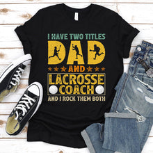 Load image into Gallery viewer, Mens Retro I Have Two Titles Dad And Lacrosse Coach Father&#39;s Day T-Shirt
