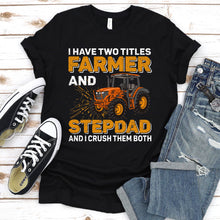 Load image into Gallery viewer, Men&#39;s I Have Two Titles Farmer and Stepdad Fathers Day Tractor Gift T-Shirt

