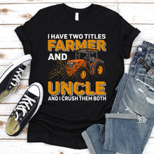 Load image into Gallery viewer, Men&#39;s I Have Two Titles Farmer and Uncle Fathers Day Tractor Gift T-Shirt
