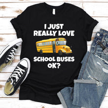 Load image into Gallery viewer, I Just Really Love School Buses Shirt School Bus Lovers Father&#39;s Day T-shirt
