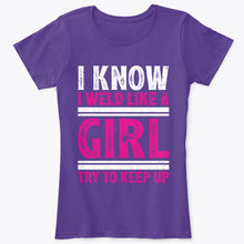 Load image into Gallery viewer, I Know I Weld Like Girl Try To Keep Up Welding Women&#39;s T-Shirt
