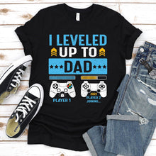 Load image into Gallery viewer, I Leveled Up To Dad 2021 Funny Soon To Be Dad 2022 Gift Father&#39;s Day T-Shirt
