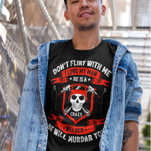 Load image into Gallery viewer, I Love My Man He Is A Crazy Welder T-Shirt
