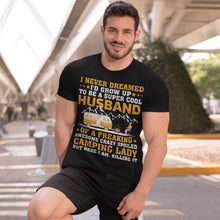 Load image into Gallery viewer, I Never Dreamed I&#39;d Grow Up To Be A Husband Camping gift T-Shirt
