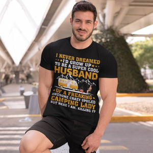 I Never Dreamed I'd Grow Up To Be A Husband Camping gift T-Shirt