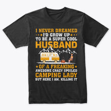 Load image into Gallery viewer, I Never Dreamed I&#39;d Grow Up To Be A Husband Camping gift T-Shirt
