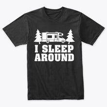 Load image into Gallery viewer, I Sleep Around RV Camper Van Funny Camping Camper T-shirt
