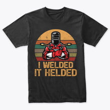 Load image into Gallery viewer, I Welded It Helded Welded Welder Retro Silueta T-Shirt

