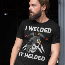 Load image into Gallery viewer, I Welded It Helded Funny Welding T-Shirt
