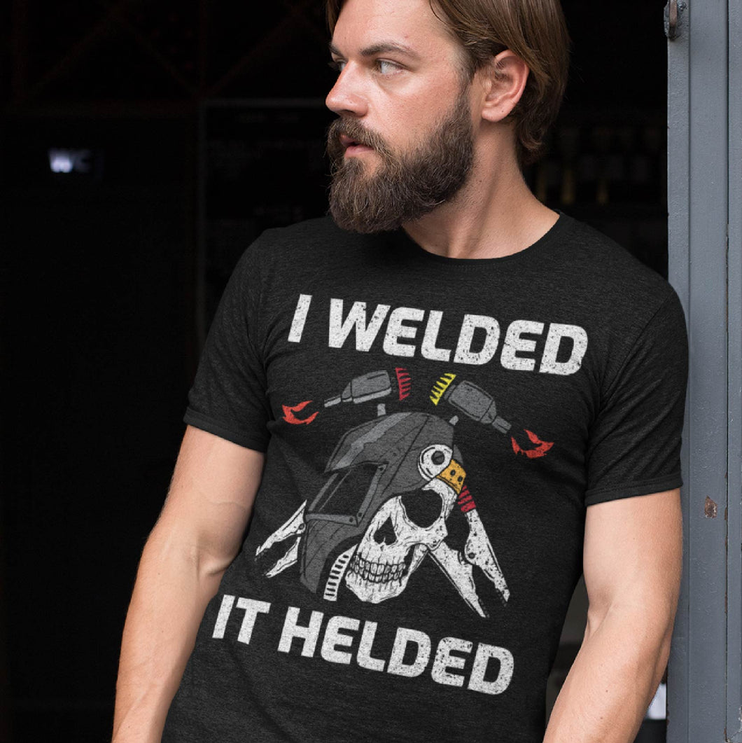 I Welded It Helded Funny Welding T-Shirt