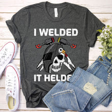 Load image into Gallery viewer, I Welded It Helded Funny Welding T-Shirt
