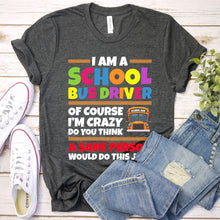 Load image into Gallery viewer, I&#39;m A School Bus Driver Funny School Bus Gift Back to School Father&#39;s Day T-shirt
