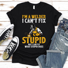 Load image into Gallery viewer, I&#39;m A Welder I Can&#39;t Fix Stupid Funny Welder T-Shirt
