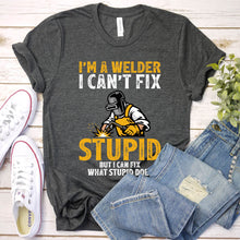 Load image into Gallery viewer, I&#39;m A Welder I Can&#39;t Fix Stupid Funny Welder T-Shirt
