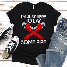Load image into Gallery viewer, I’m Just Here To Lay Some Pipe Funny Plumber Father&#39;s Day T-shirt
