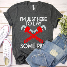 Load image into Gallery viewer, I’m Just Here To Lay Some Pipe Funny Plumber Father&#39;s Day T-shirt
