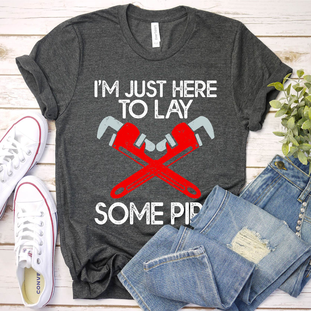 I’m Just Here To Lay Some Pipe Funny Plumber Father's Day T-shirt