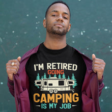 Load image into Gallery viewer, I&#39;m Retired Going Camping Is My Job Tshirt For Mens Womens
