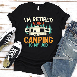 I'm Retired Going Camping Is My Job Tshirt For Mens Womens