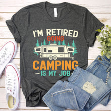 Load image into Gallery viewer, I&#39;m Retired Going Camping Is My Job Tshirt For Mens Womens
