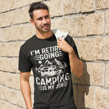 Load image into Gallery viewer, I&#39;m Retired Going Camping Is My Job RV T-Shirt For Mens Womens
