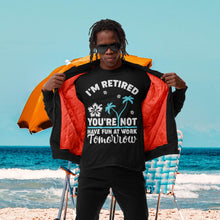 Load image into Gallery viewer, I&#39;m Retired You&#39;re Not, Have Fun At Work Tomorrow Retirement Summer T-Shirt
