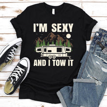 Load image into Gallery viewer, I&#39;m Sexy And I Tow It Funny Caravan Camping RV Camper Lovers T-Shirt
