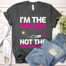 Load image into Gallery viewer, I&#39;m The Welder Not The Welder&#39;s Wife T-shirt For Women
