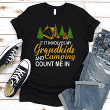 Load image into Gallery viewer, If It Involves My Grandkids And Camping T-Shirt
