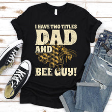 Load image into Gallery viewer, Men&#39;s I Have Two Title Bonus Dad And Bee Guy Beekeeper Fathers Day T-Shirt
