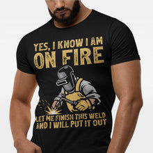 Load image into Gallery viewer, Yes I Know I Am On Fire Funny Welder T-Shirt
