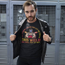 Load image into Gallery viewer, I Know I&#39;m On Fire Let Me Finish This Weld Welding T-Shirt

