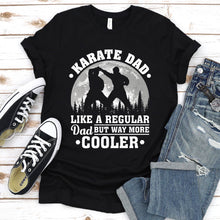 Load image into Gallery viewer, Karate Dad Like A Regular Dad But Way More Cooler Karate Fathers Day T-shirt
