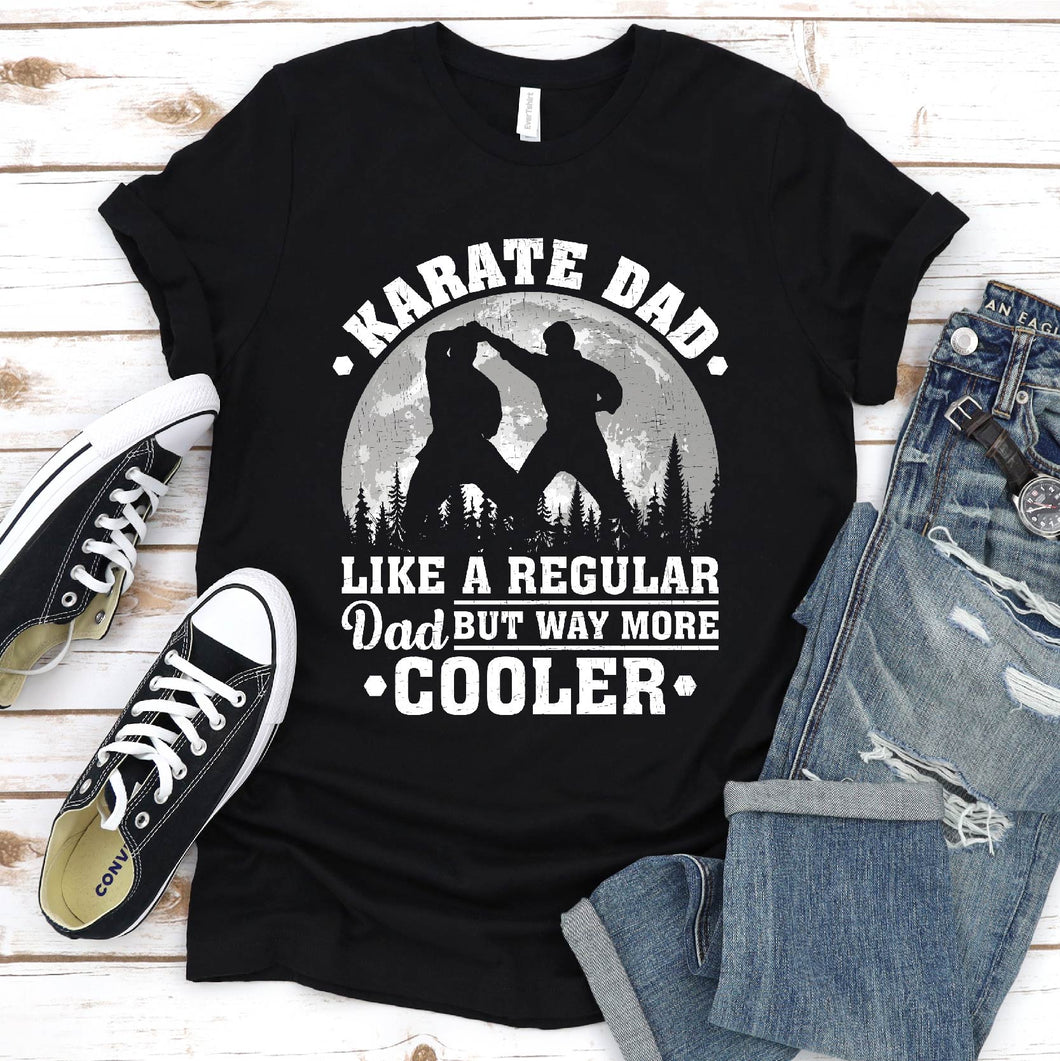 Karate Dad Like A Regular Dad But Way More Cooler Karate Fathers Day T-shirt